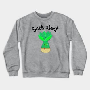 Suck-ulent (black words) Crewneck Sweatshirt